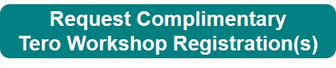 Click on the button to be considered for complimentary registration is a future Tero public workshop.